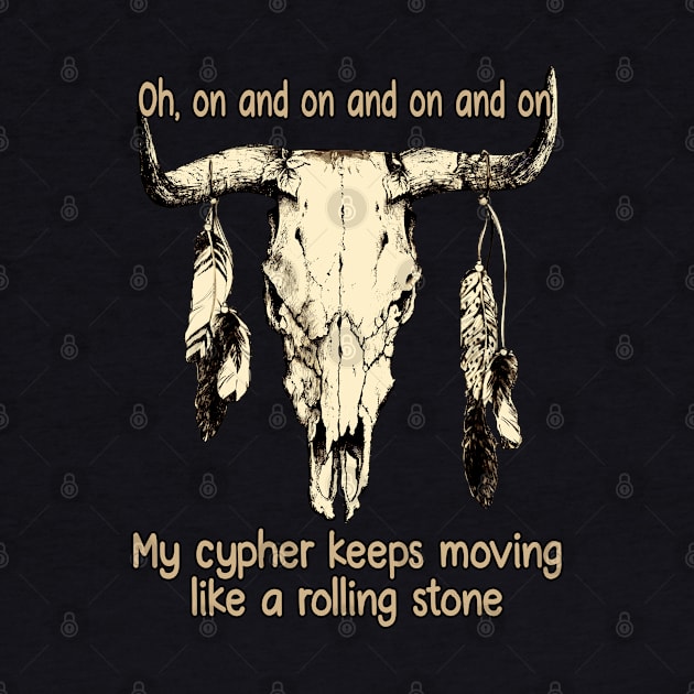 Oh, On And On And On And On My Cypher Keeps Moving Like A Rolling Stone Skull-Bull Feathers by Beetle Golf